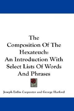portada the composition of the hexateuch: an introduction with select lists of words and phrases (in English)