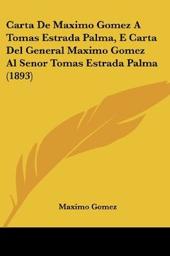 portada Carta de Maximo Gomez a Tomas Estrada Palma, e Carta del General Maximo Gomez al Senor Tomas Estrada Palma (1893) (in Spanish)