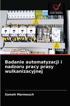 portada Badanie automatyzacji i nadzoru pracy prasy wulkanizacyjnej (en Polaco)