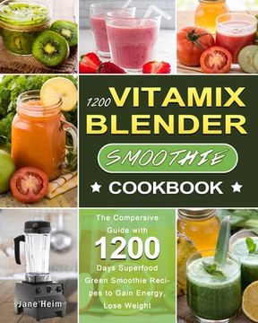 portada 1200 Vitamix Blender Smoothie Cookbook: The Compersive Guide with 1200 Days Superfood Green Smoothie Recipes to Gain Energy, Lose Weight