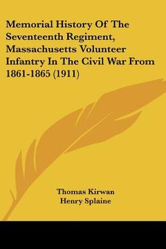 portada memorial history of the seventeenth regiment, massachusetts volunteer infantry in the civil war from 1861-1865 (1911) (en Inglés)