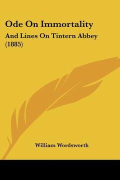 portada ode on immortality: and lines on tintern abbey (1885) (en Inglés)