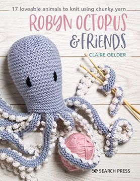 portada Robyn Octopus and Friends: 17 Loveable Animals to Knit Using Chunky Yarn (in English)
