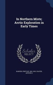 portada In Northern Mists; Arctic Exploration in Early Times