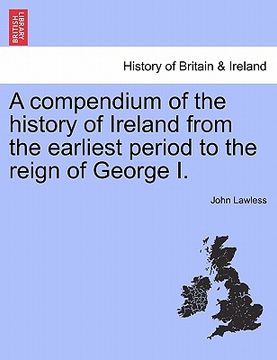 portada a compendium of the history of ireland from the earliest period to the reign of george i. the third edition. vol. i. (en Inglés)