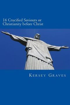 portada The World's Sixteen Crucified saviours or christianity before chris (en Inglés)