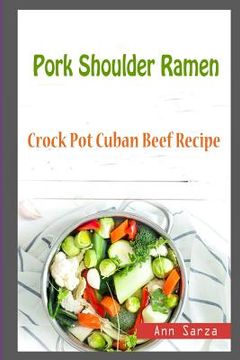 portada Pork Shoulder Ramen: Crock Pot Cuban Beef Recipe (en Inglés)