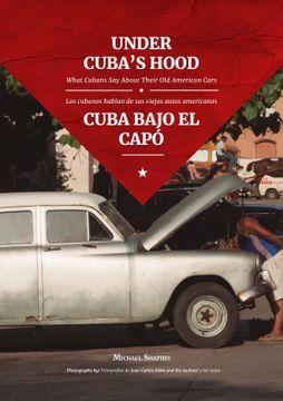 portada Under Cuba’S Hood: What Cubans say About Their old American Cars = Cuba Bajo el Capó: Los Cubanos Hablan de sus Viejos Autos Americanos