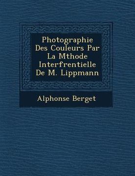 portada Photographie Des Couleurs Par La M Thode Interf Rentielle de M. Lippmann (en Francés)