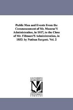 portada public men and events from the commencement of mr. monroe's administration, in 1817, to the close of mr. fillmore's administration, in 1853. by nathan (en Inglés)