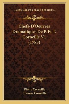 portada Chefs-D'Oeuvres Dramatiques De P. Et T. Corneille V1 (1783) (en Francés)