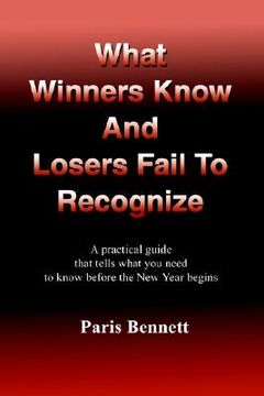 portada what winners know and losers fail to recognize: : a practical guide that tells what you need to know before the new year begins (en Inglés)