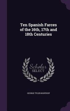 portada Ten Spanish Farces of the 16th, 17th and 18th Centuries (en Inglés)