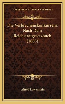 portada Die Verbrechenskonkurrenz Nach Dem Reichstrafgesetzbuch (1883) (en Alemán)