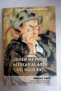 portada ¿Quién me puede acercar al arte del siglo XX?: Manuel Abril, primer Director de la S.A.I., crítico de arte en prensa: 1910-1930