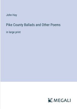 portada Pike County Ballads and Other Poems: in large print (en Inglés)