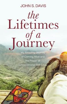portada The Lifetimes of a Journey: My Amazing Journey of Coming Alive and the Power of Unconditional Self-Love (en Inglés)