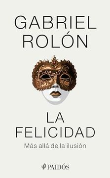 portada La Felicidad: Más Allá de la Ilusión: Más Allá de la Ilusión (Spanish Edition)