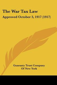 portada the war tax law: approved october 3, 1917 (1917) (en Inglés)