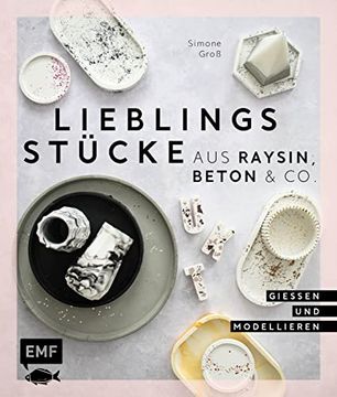 portada Lieblingsstücke aus Raysin, Beton & Co. Vasen, Schalen, Tabletts und Vieles Mehr Gießen und Modellieren (en Alemán)