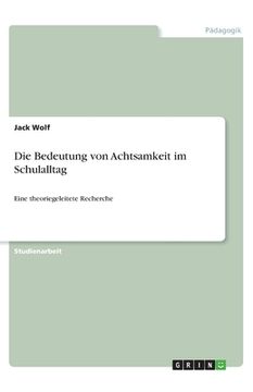 portada Die Bedeutung von Achtsamkeit im Schulalltag: Eine theoriegeleitete Recherche (en Alemán)