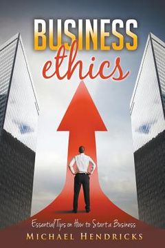 portada Business Ethics: Essential Tips on How to Start a Business (en Inglés)