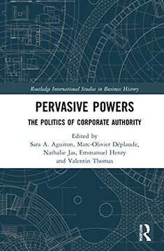 portada Pervasive Powers: The Politics of Corporate Authority (Routledge International Studies in Business History) (in English)
