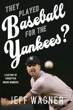 portada They Played Baseball for the Yankees?: A History of Forgotten Bronx Bombers (en Inglés)