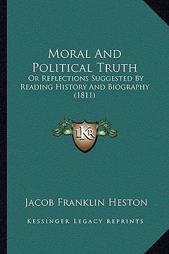 portada moral and political truth: or reflections suggested by reading history and biography (1811) (en Inglés)