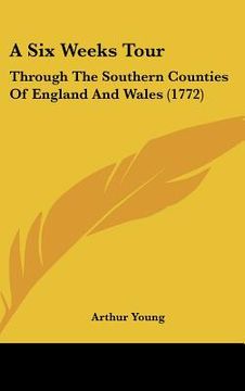 portada a six weeks tour: through the southern counties of england and wales (1772) (in English)