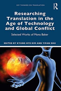 portada Researching Translation in the age of Technology and Global Conflict: Selected Works of Mona Baker (Key Thinkers on Translation) (en Inglés)