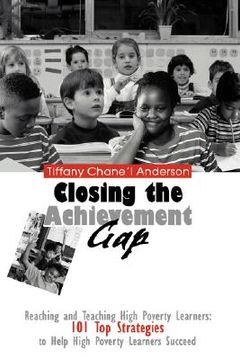 portada closing the achievement gap: reaching and teaching high poverty learners: 101 top strategies to help high poverty learners succeed (en Inglés)