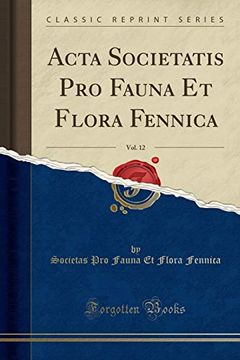portada Acta Societatis pro Fauna et Flora Fennica, Vol. 12 (Classic Reprint) (en Alemán)