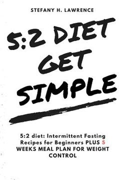portada 5: 2 Diet: : Intermittent Fasting Recipes for Beginners PLUS 5 WEEKS MEAL PLAN FOR WEIGHT CONTROL (en Inglés)