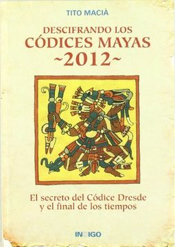 portada Descifrando los Códices Mayas 2012: El Secreto del Códice Dresde y el Final de los Tiempos