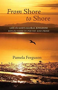 portada From Shore to Shore: Life in God's Global Kingdom: Reflections in Poetry and Prose (en Inglés)