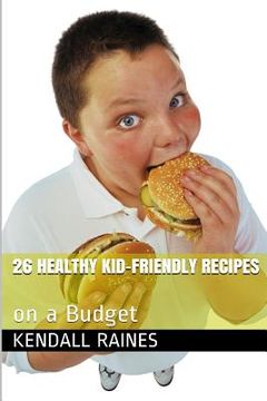 portada 26 Healthy Kid-Friendly Recipes: On a Budget (en Inglés)