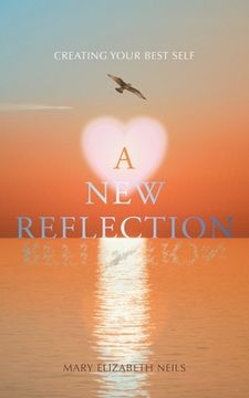 portada A New Reflection: Creating Your Best Self (en Inglés)