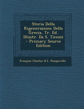 portada Storia Della Rigenerazione Della Grecia, Tr. Ed. Illustr. Da S. Ticozzi (en Italiano)