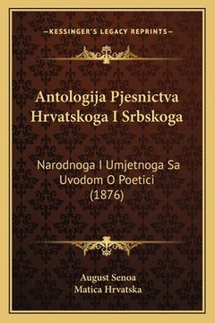 portada Antologija Pjesnictva Hrvatskoga I Srbskoga: Narodnoga I Umjetnoga Sa Uvodom O Poetici (1876) (en Croacia)