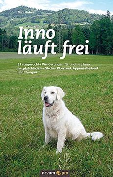 portada Inno Läuft Frei: 51 Ausgesuchte Wanderungen für und mit Inno Hauptsächlich im Zürcher Oberland, Appenzellerland und Thurgau