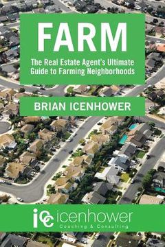 portada Farm: The Real Estate Agent's Ultimate Guide to Farming Neighborhoods (en Inglés)
