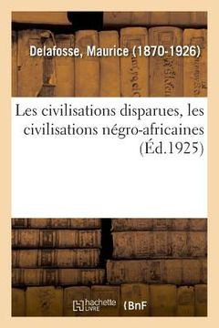 portada Les Civilisations Disparues, Les Civilisations Négro-Africaines (en Francés)