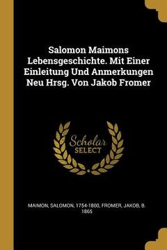 portada Salomon Maimons Lebensgeschichte. Mit Einer Einleitung Und Anmerkungen Neu Hrsg. Von Jakob Fromer