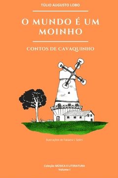 portada O Mundo É Um Moinho: contos de cavaquinho (in Portuguese)