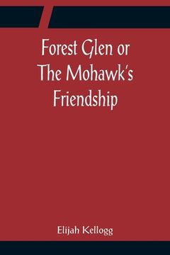 portada Forest Glen or The Mohawk's Friendship (en Inglés)