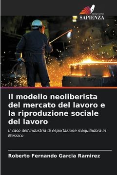 portada Il modello neoliberista del mercato del lavoro e la riproduzione sociale del lavoro (en Italiano)