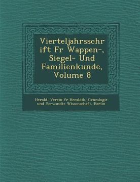portada Vierteljahrsschrift Fur Wappen-, Siegel- Und Familienkunde, Volume 8 (en Alemán)