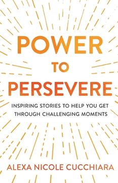 portada Power to Persevere: Inspiring Stories to Help You Get Through Challenging Moments (en Inglés)