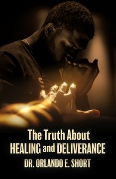 portada The Truth about Healing and Deliverance (in English)